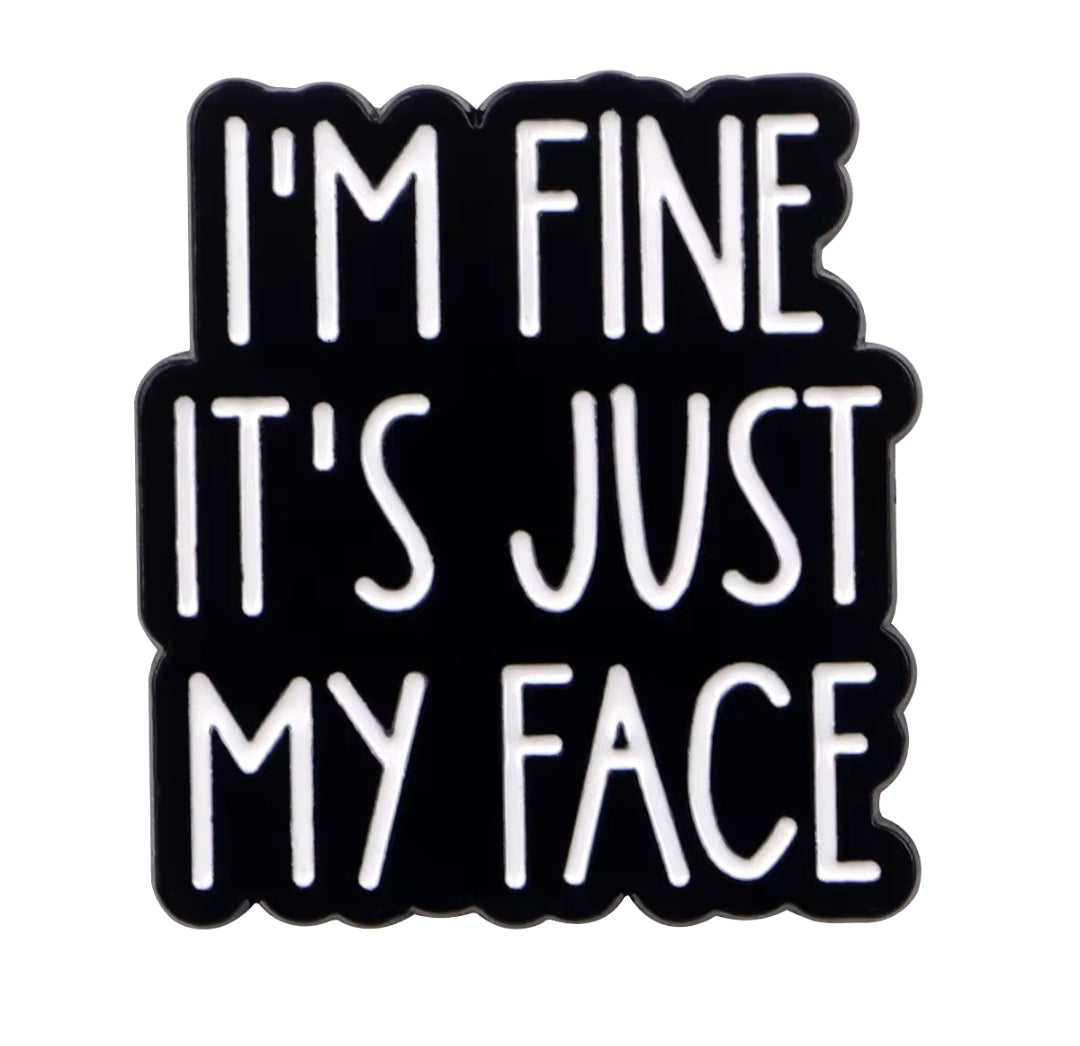 "I'm Fine, It's Just My Face" Pin Badge