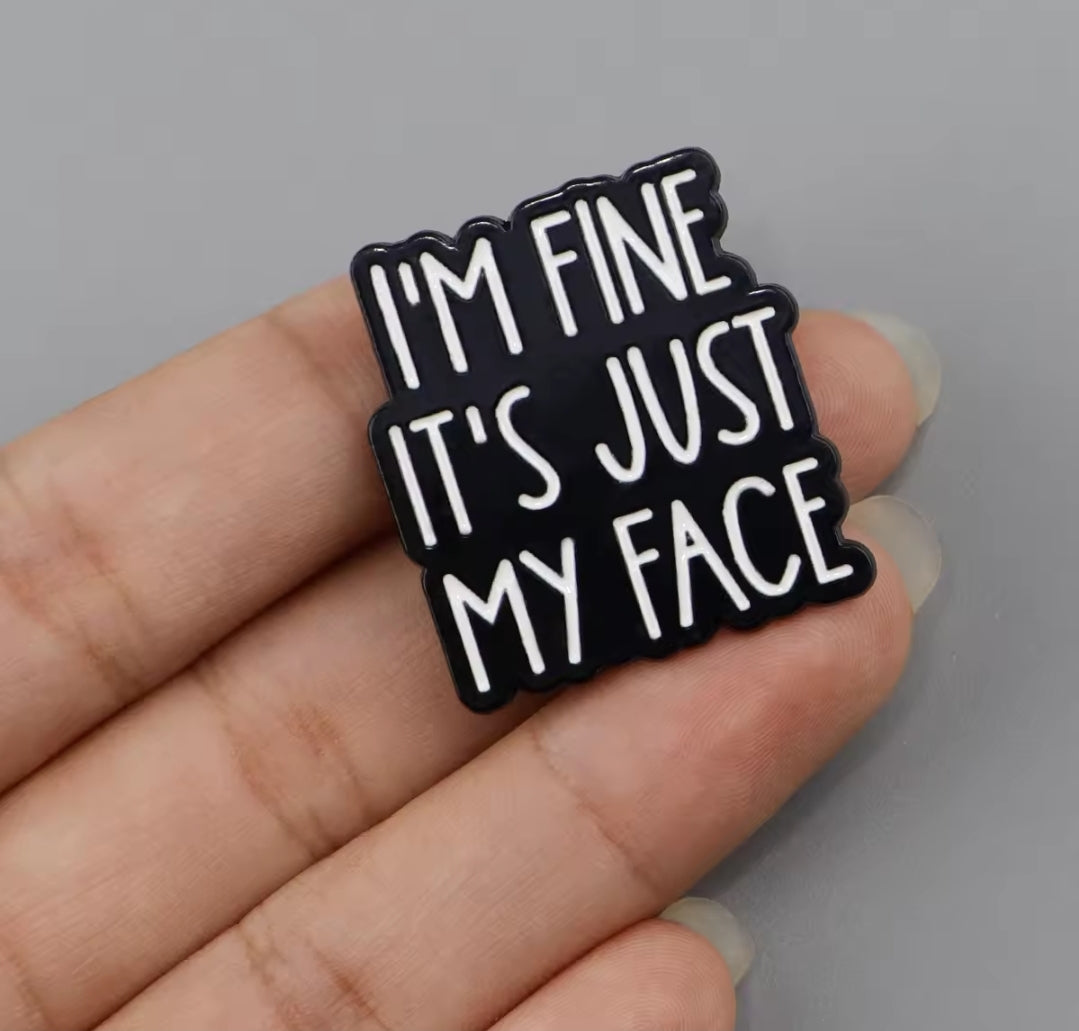 "I'm Fine, It's Just My Face" Pin Badge